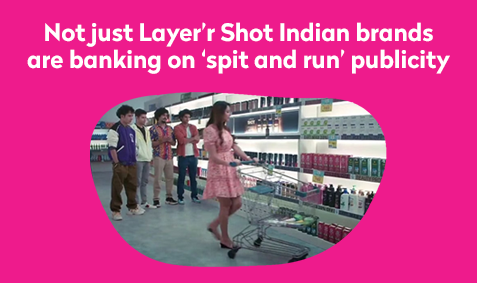 Not just Layer’r Shot—Indian brands are banking on ‘spit and run’ publicity